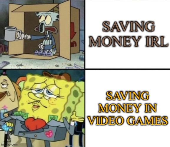 If only saving money was easier IRL | SAVING MONEY IRL; SAVING MONEY IN VIDEO GAMES | image tagged in poor squidward vs rich spongebob,money,irl,video games | made w/ Imgflip meme maker