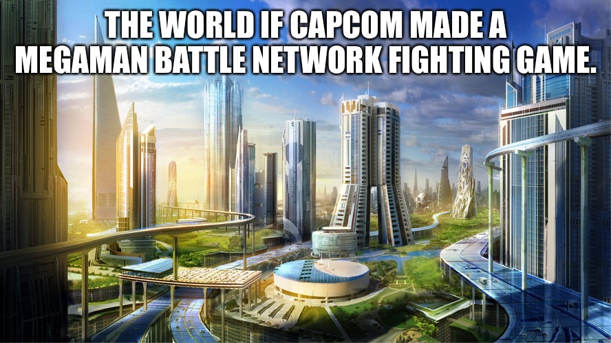 Futuristic city | THE WORLD IF CAPCOM MADE A MEGAMAN BATTLE NETWORK FIGHTING GAME. | image tagged in futuristic city,megaman,megaman battle network | made w/ Imgflip meme maker