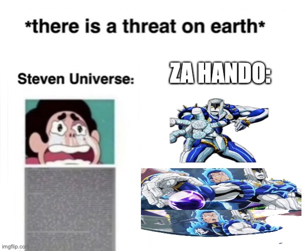 *There is a threat on earth* | ZA HANDO: | image tagged in there is a threat on earth | made w/ Imgflip meme maker