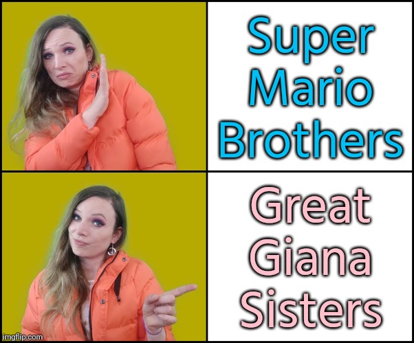 Before Bowser became Bowsette... | Super
Mario
Brothers; Great
Giana
Sisters | image tagged in kate montgomerie - trans drake,gender fluid,dreaming,video games | made w/ Imgflip meme maker