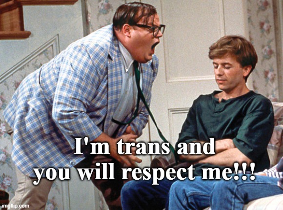 van down by the river | I'm trans and you will respect me!!! | image tagged in van down by the river,transgender,lgbtq | made w/ Imgflip meme maker