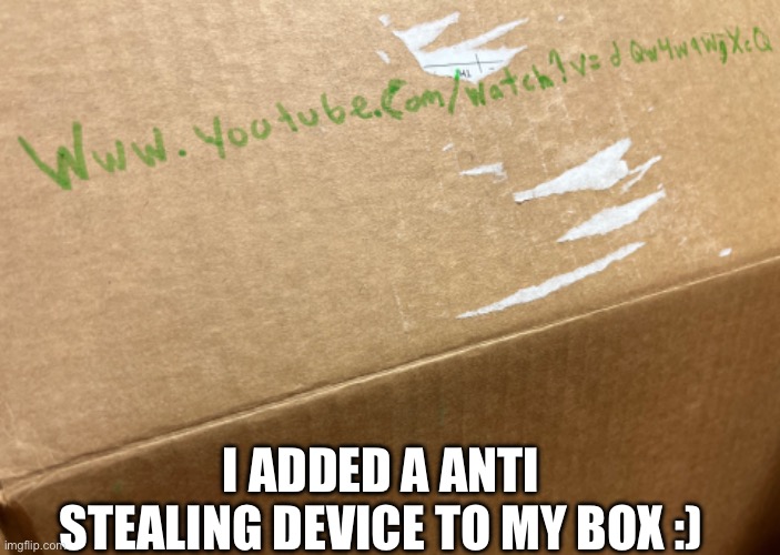 never gonna let anyone steal, never gonna get robbed now | I ADDED A ANTI STEALING DEVICE TO MY BOX :) | image tagged in click the link for free bobux,real no fake,comment someone/thing random wikipedia page,to confuse people,for the memes | made w/ Imgflip meme maker