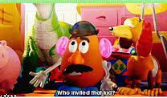 Who invited that kid | image tagged in who invited that kid | made w/ Imgflip meme maker