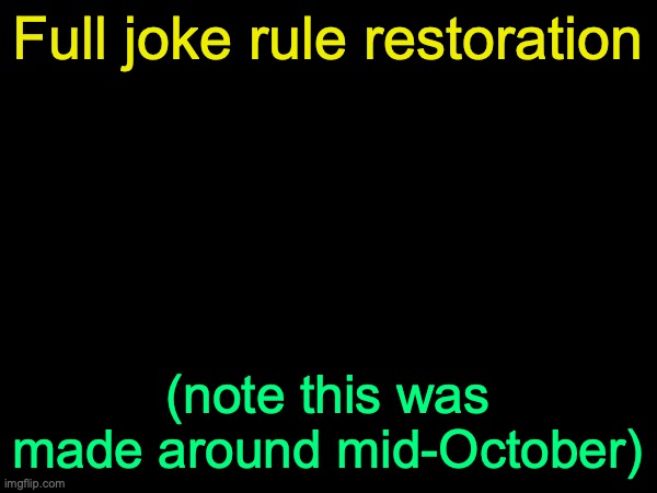 I made this entire thing myself btw | Full joke rule restoration; (note this was made around mid-October) | image tagged in drizzy text temp | made w/ Imgflip meme maker