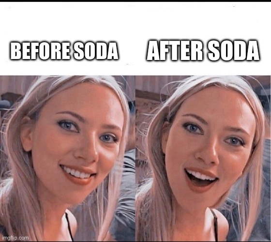 Soda | BEFORE SODA AFTER SODA | image tagged in smiling blonde girl | made w/ Imgflip meme maker