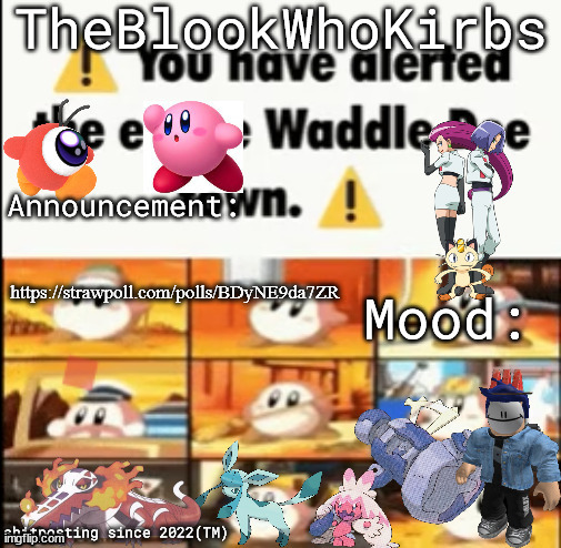 also what is in days | https://strawpoll.com/polls/BDyNE9da7ZR | image tagged in theblookwhokirbs temp 1 | made w/ Imgflip meme maker