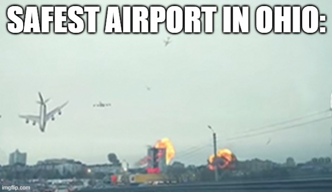 just a spicy Ohio meme? | SAFEST AIRPORT IN OHIO: | image tagged in only in ohio,funny,dumb,lol so funny | made w/ Imgflip meme maker