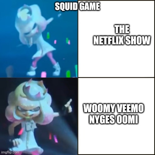 Pearl Approves (Splatoon) | SQUID GAME THE NETFLIX SHOW WOOMY VEEMO NYGES OOMI | image tagged in pearl approves splatoon | made w/ Imgflip meme maker