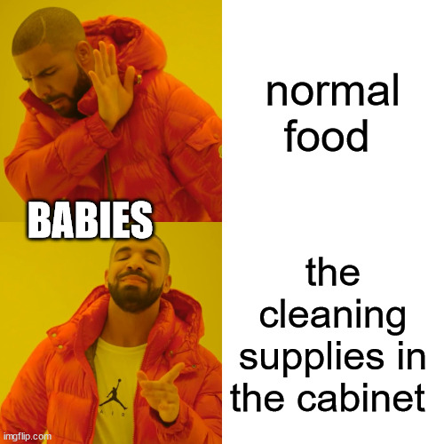 ads | normal food; BABIES; the cleaning supplies in the cabinet | image tagged in memes,drake hotline bling | made w/ Imgflip meme maker