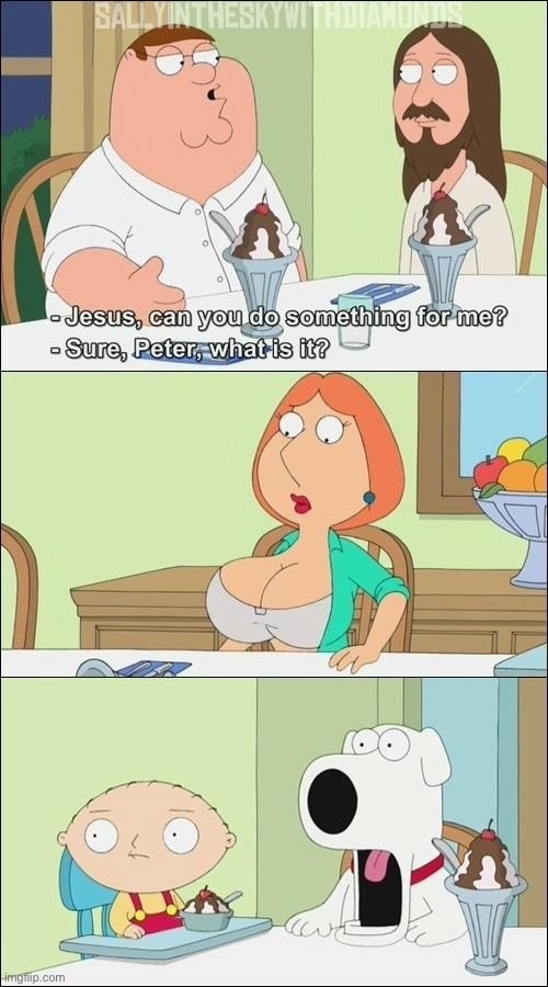 Stolen meme- Jesus forgives | image tagged in lois griffin,peter griffin,jesus,miracle | made w/ Imgflip meme maker