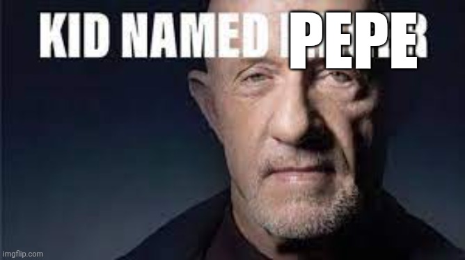 Kid named finger | PEPE | image tagged in kid named finger | made w/ Imgflip meme maker