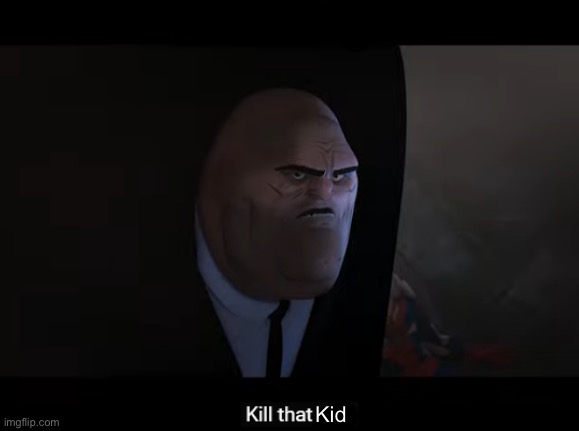 kill that guy | Kid | image tagged in kill that guy | made w/ Imgflip meme maker