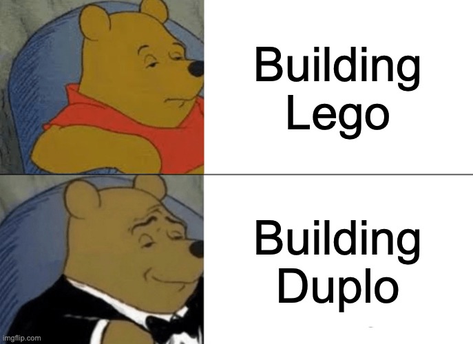 Lego Duplo | Building Lego; Building Duplo | image tagged in memes,tuxedo winnie the pooh | made w/ Imgflip meme maker