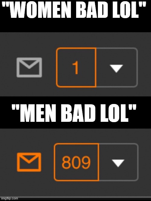 1 notification vs. 809 notifications with message | "WOMEN BAD LOL"; "MEN BAD LOL" | image tagged in 1 notification vs 809 notifications with message | made w/ Imgflip meme maker