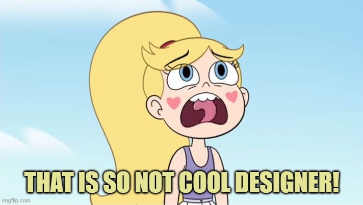 Star butterfly | THAT IS SO NOT COOL DESIGNER! | image tagged in star butterfly | made w/ Imgflip meme maker