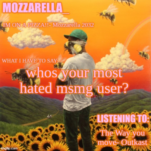 Flower Boy | whos your most hated msmg user? The Way you move- Outkast | image tagged in flower boy | made w/ Imgflip meme maker