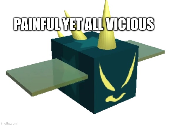 im a vicious bee | PAINFUL YET ALL VICIOUS | image tagged in bss | made w/ Imgflip meme maker