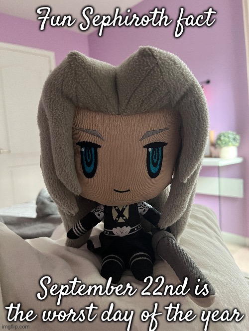 “In other words, it’s Monika’s birthday” | Fun Sephiroth fact; September 22nd is the worst day of the year | made w/ Imgflip meme maker