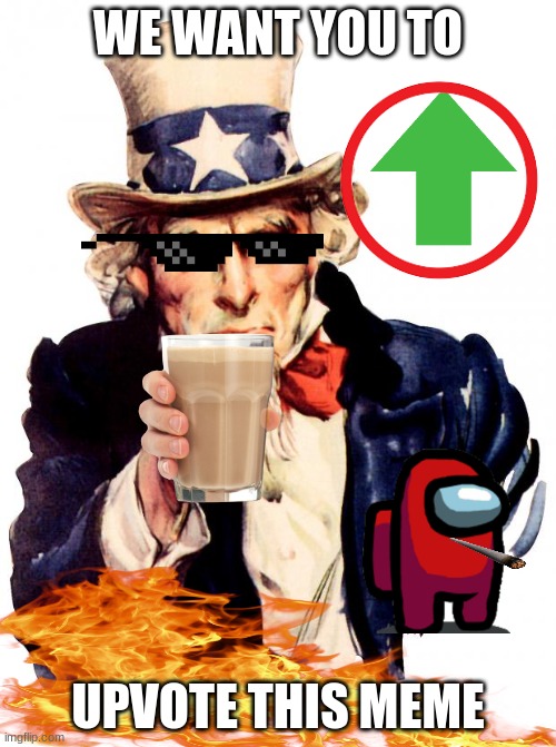 uncle scam | WE WANT YOU TO; UPVOTE THIS MEME | image tagged in memes,uncle sam | made w/ Imgflip meme maker