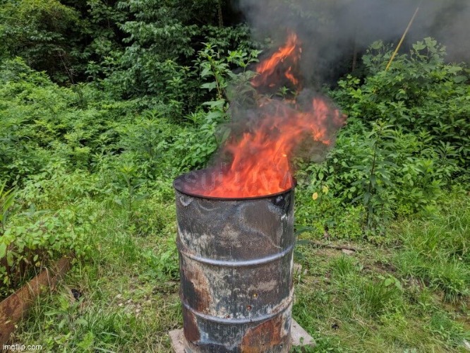 Burn barrel | image tagged in burn barrel | made w/ Imgflip meme maker