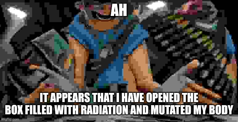 Confused / Wierded out Scout | AH; IT APPEARS THAT I HAVE OPENED THE BOX FILLED WITH RADIATION AND MUTATED MY BODY | image tagged in confused / wierded out scout | made w/ Imgflip meme maker