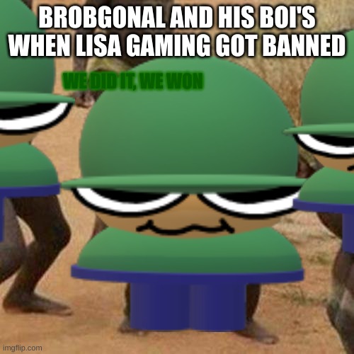 if lisa gaming see's this, cry about it | BROBGONAL AND HIS BOI'S WHEN LISA GAMING GOT BANNED; WE DID IT, WE WON | image tagged in memes,dave and bambi,dave | made w/ Imgflip meme maker