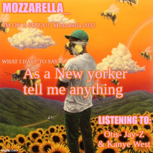 Flower Boy | As a New yorker tell me anything; Otis- Jay-Z & Kanye West | image tagged in flower boy | made w/ Imgflip meme maker