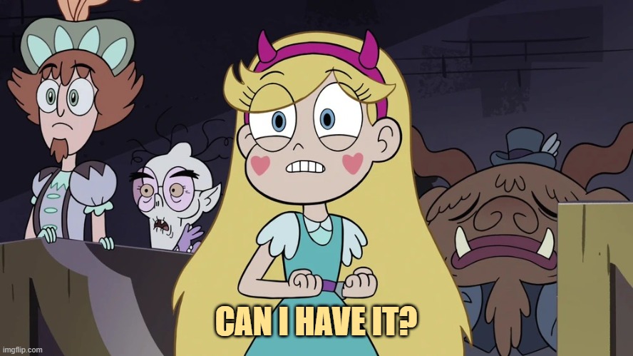 Star butterfly | CAN I HAVE IT? | image tagged in star butterfly | made w/ Imgflip meme maker