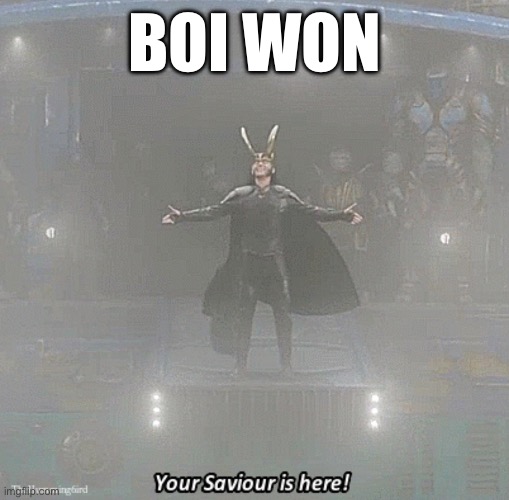 your savior is here | BOI WON | image tagged in your savior is here | made w/ Imgflip meme maker