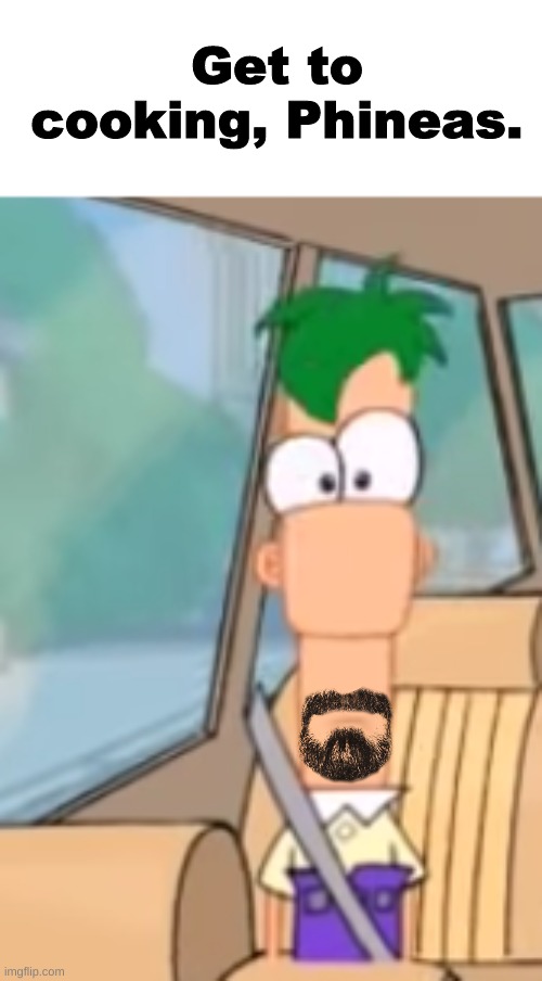 Courtesy to Bigburgy over on Deviantart for the Waltuh beard which I uploaded onto Imgflip for all to use | Get to cooking, Phineas. | image tagged in front facing ferb,walter white,walter white cooking,funny,lol,meme | made w/ Imgflip meme maker