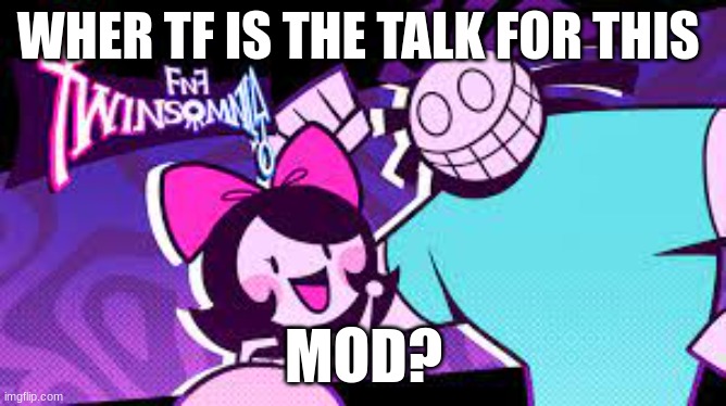 is good tho. | WHER TF IS THE TALK FOR THIS; MOD? | made w/ Imgflip meme maker