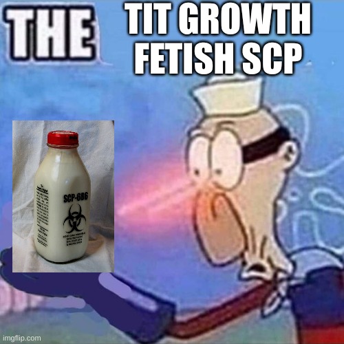 Barnacle boy THE | TIT GROWTH FETISH SCP | image tagged in barnacle boy the | made w/ Imgflip meme maker