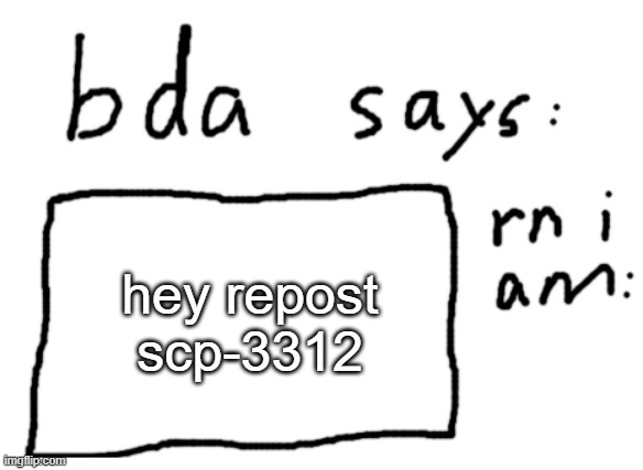don't look it up just repost | hey repost scp-3312 | image tagged in official badlydrawnaxolotl announcement temp | made w/ Imgflip meme maker