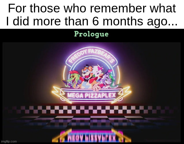 For those who remember what I did more than 6 months ago... | made w/ Imgflip meme maker