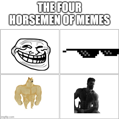 The 4 horsemen of | THE FOUR HORSEMEN OF MEMES | image tagged in the 4 horsemen of | made w/ Imgflip meme maker