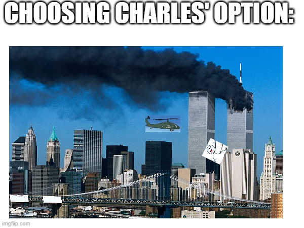 CHOOSING CHARLES' OPTION: | made w/ Imgflip meme maker