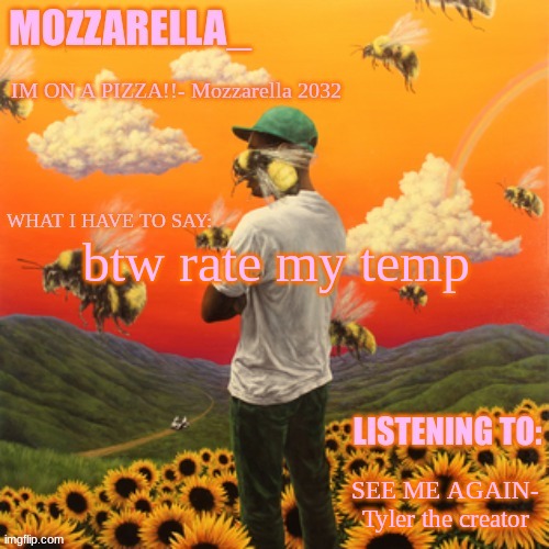 Flower Boy | btw rate my temp; SEE ME AGAIN- Tyler the creator | image tagged in flower boy | made w/ Imgflip meme maker