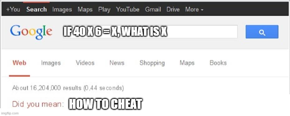 Did You Mean...? | IF 40 X 6 = X, WHAT IS X; HOW TO CHEAT | image tagged in did you mean | made w/ Imgflip meme maker