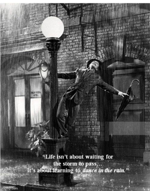 Dancing Through Life’s Storms | image tagged in gene kelly,meme,life quote | made w/ Imgflip meme maker