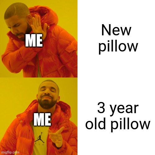 Pillow choice | New
 pillow; ME; 3 year old pillow; ME | image tagged in memes,drake hotline bling | made w/ Imgflip meme maker