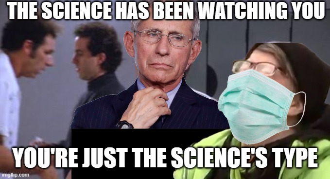 THE SCIENCE HAS BEEN WATCHING YOU YOU'RE JUST THE SCIENCE'S TYPE | made w/ Imgflip meme maker