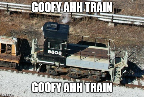 "It ain't right and it ain't natural." ~ Peresphone | GOOFY AHH TRAIN; GOOFY AHH TRAIN | image tagged in goofy ahh train,railfan,foamer | made w/ Imgflip meme maker