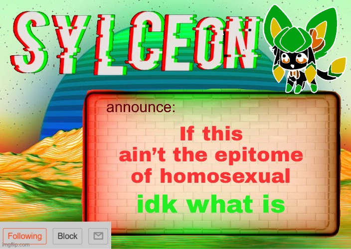 sylcs inverted awesome vapor glitch temp | If this ain’t the epitome of homosexual; idk what is | image tagged in sylcs inverted awesome vapor glitch temp | made w/ Imgflip meme maker