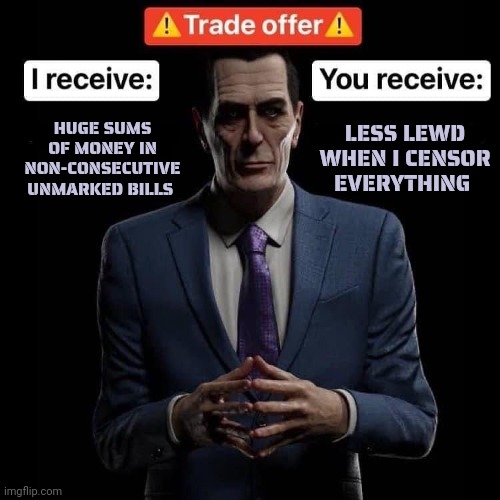 HUGE SUMS OF MONEY IN NON-CONSECUTIVE UNMARKED BILLS LESS LEWD WHEN I CENSOR EVERYTHING | made w/ Imgflip meme maker