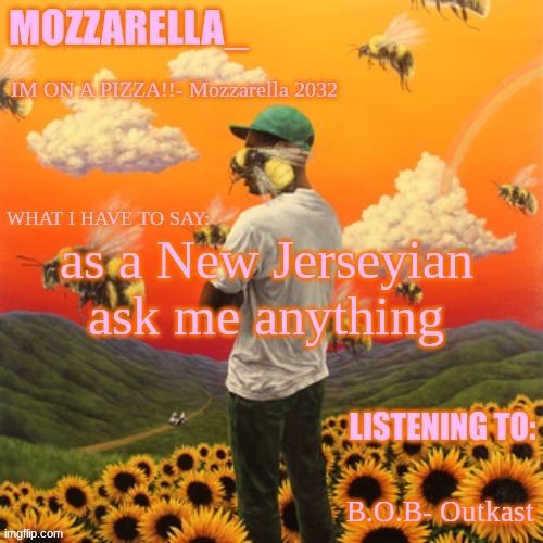 Flower Boy | as a New Jerseyian ask me anything; B.O.B- Outkast | image tagged in flower boy | made w/ Imgflip meme maker
