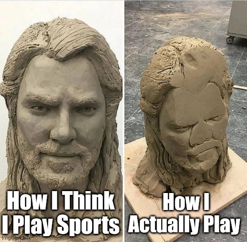 Relatable Anyone? | How I Actually Play; How I Think I Play Sports | image tagged in statue before and after being dropped | made w/ Imgflip meme maker
