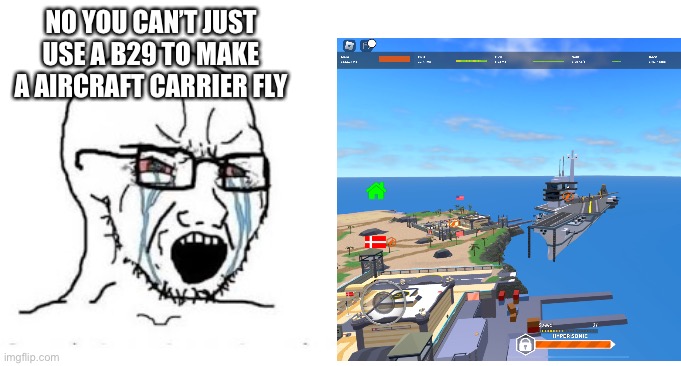 NO YOU CAN’T JUST USE A B29 TO MAKE A AIRCRAFT CARRIER FLY | made w/ Imgflip meme maker