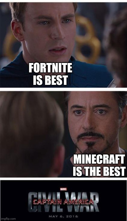 The war begins | FORTNITE IS BEST; MINECRAFT IS THE BEST | image tagged in memes,marvel civil war 1 | made w/ Imgflip meme maker