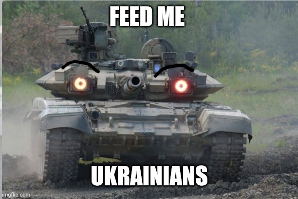 Idk t90 tank | FEED ME; UKRAINIANS | made w/ Imgflip meme maker