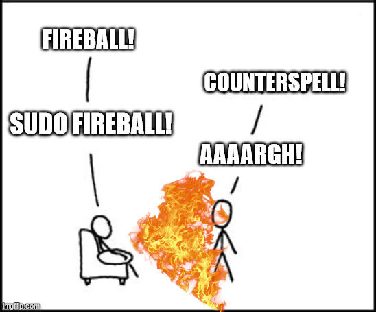 XKCD sudo | FIREBALL! COUNTERSPELL! SUDO FIREBALL! AAAARGH! | image tagged in xkcd sudo | made w/ Imgflip meme maker